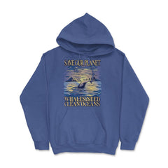 Save Our Planet Whales Need Clean Oceans Earth Day graphic Hoodie - Royal Blue
