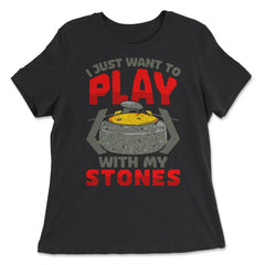 I Just Want to Play with My Stones Curling Sport Lovers design - Women's Relaxed Tee - Black