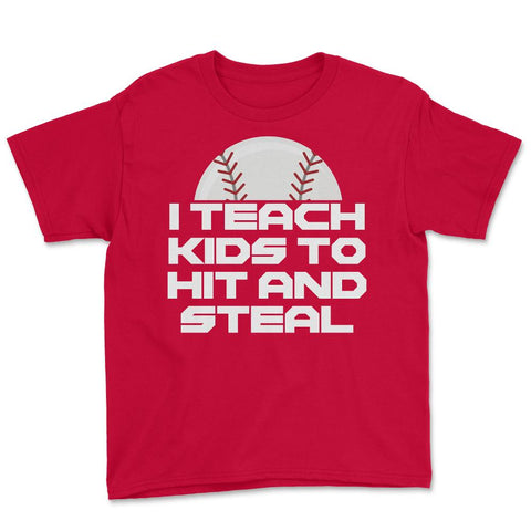 Funny Baseball Coach Humor I Teach Kids To Hit And Steal print Youth - Red