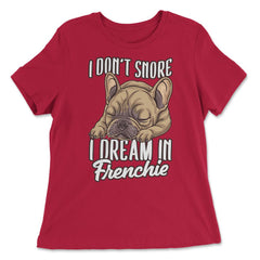 French Bulldog I Don’t Snore I Dream in Frenchie product - Women's Relaxed Tee - Red
