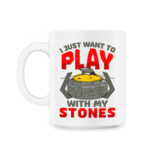 I Just Want to Play with My Stones Curling Sport Lovers design - 11oz Mug - White