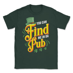 You Can Find Me in Da Pub Saint Patrick's Day Celebration graphic - Forest Green