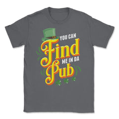 You Can Find Me in Da Pub Saint Patrick's Day Celebration graphic - Smoke Grey