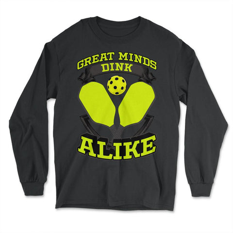 Pickleball Great Minds Dink Alike Pickleball graphic - Long Sleeve T-Shirt - Black
