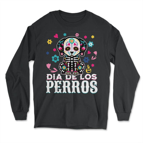 Dia De Los Perros Quote Sugar Skull Dog Lover Graphic graphic - Long Sleeve T-Shirt - Black