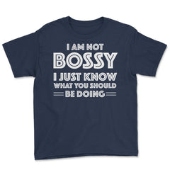 Funny I'm Not Bossy I Just Know What You Should Be Doing Gag design - Navy