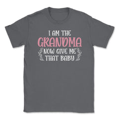 Funny I Am The Grandma Now Give Me That Baby Grandmother design - Smoke Grey