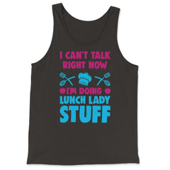 Lunch Lady I Can’t Talk Right Now I’m Doing Lunch Lady Stuff graphic - Tank Top - Black