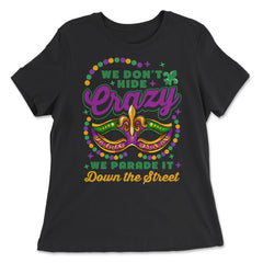 Mardi Gras We Don't Hide Crazy We Parade It Down the Street print - Women's Relaxed Tee - Black