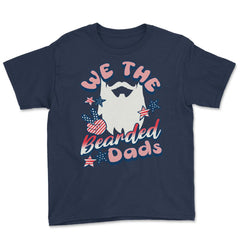 We The Bearded Dads 4th of July Independence Day design Youth Tee - Navy