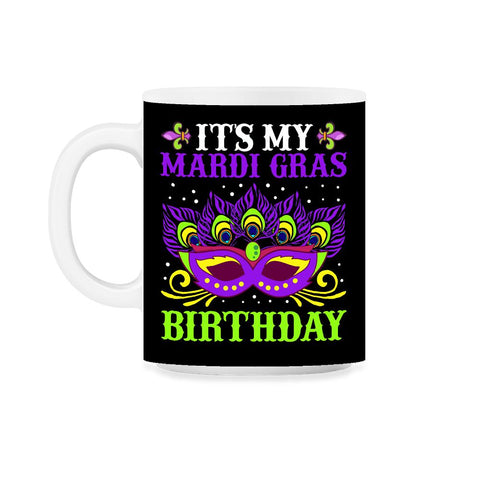 It’s My Mardi Gras Birthday Funny Mardi Gras Mask graphic 11oz Mug - Black on White