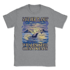 Save Our Planet Whales Need Clean Oceans Earth Day graphic Unisex - Grey Heather