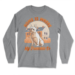 French Bulldog Home is Where My Frenchie Is product - Long Sleeve T-Shirt - Grey Heather