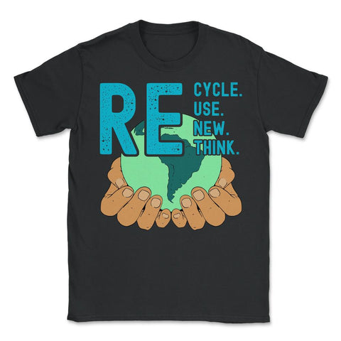 Recycle Reuse Renew Rethink Earth Day Environmental print - Unisex T-Shirt - Black