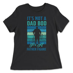 It's not a Dad Bod is a Father Figure Dad Bod graphic - Women's Relaxed Tee - Black