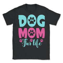 Dog Mom Fur Life Fur Mom for Women product - Unisex T-Shirt - Black