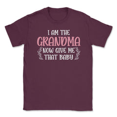 Funny I Am The Grandma Now Give Me That Baby Grandmother design - Maroon