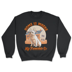 French Bulldog Home is Where My Frenchie Is product - Unisex Sweatshirt - Black
