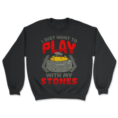 I Just Want to Play with My Stones Curling Sport Lovers design - Unisex Sweatshirt - Black