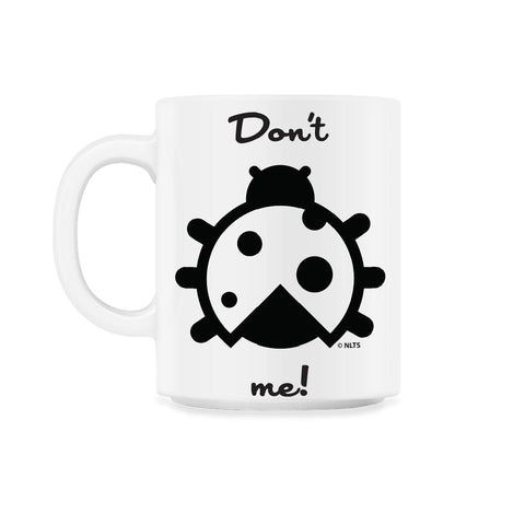 Don t Bug Me! 11oz Mug