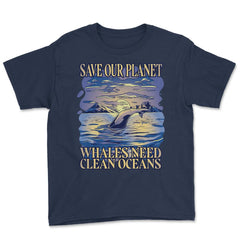 Save Our Planet Whales Need Clean Oceans Earth Day graphic Youth Tee - Navy