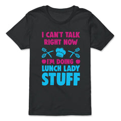 Lunch Lady I Can’t Talk Right Now I’m Doing Lunch Lady Stuff graphic - Premium Youth Tee - Black
