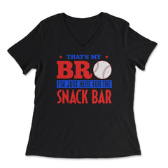Funny Baseball Fan That's My Bro Just Here For Snack Bar product - Women's V-Neck Tee - Black