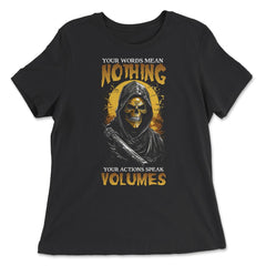 Your Words Mean Nothing Your Actions Speak Volumes Grim print - Women's Relaxed Tee - Black