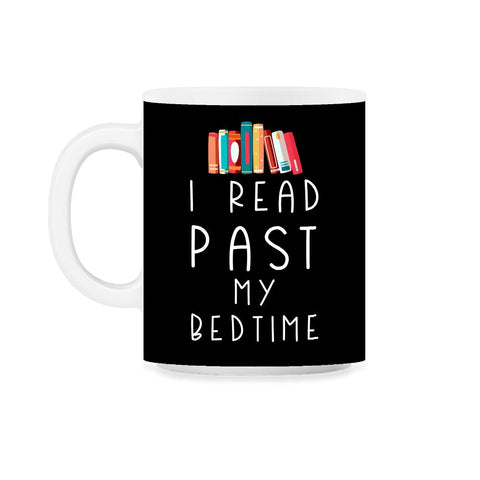 Funny I Read Past My Bedtime Book Lover Reading Bookworm design 11oz - Black on White