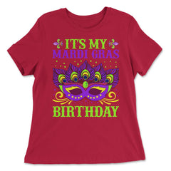It’s My Mardi Gras Birthday Funny Mardi Gras Mask design - Women's Relaxed Tee - Red