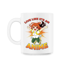Excited Anime Girl Live Like It's An Anime Quote Print print - 11oz Mug - White