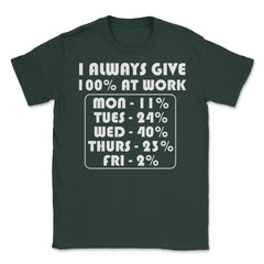 Funny Sarcastic Coworker I Always Give 100% At Work Gag design Unisex - Forest Green