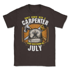 Don't Screw with A Carpenter Who Was Born in July design Unisex - Brown