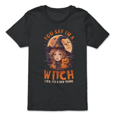 You Say I’m A Witch Like It's A Bad Thing Cute Witch print - Premium Youth Tee - Black