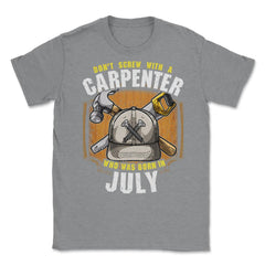 Don't Screw with A Carpenter Who Was Born in July design Unisex - Grey Heather