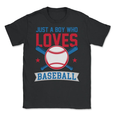 Funny Just A Boy Who Loves Baseball Pitcher Catcher Batter product - Unisex T-Shirt - Black