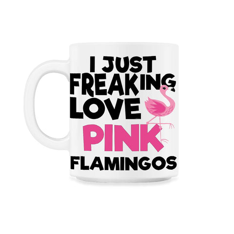 I Just Freaking Love Pink FLAMINGOS OK? Souvenir by ASJ graphic 11oz
