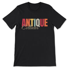 Antiques Collecting Color Lettering for Antique Collector product - Premium Unisex T-Shirt - Black