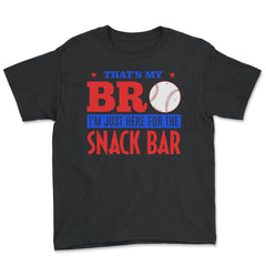 Funny Baseball Fan That's My Bro Just Here For Snack Bar product - Youth Tee - Black
