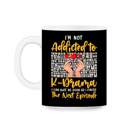 I’m Not Addicted to K Drama Funny K-Drama design 11oz Mug
