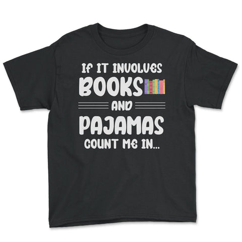 Funny If It Involves Books And Pajamas Count Me In Bookworm. design - Black