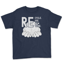 Recycle Reuse Renew Rethink Earth Day Environmental product Youth Tee - Navy