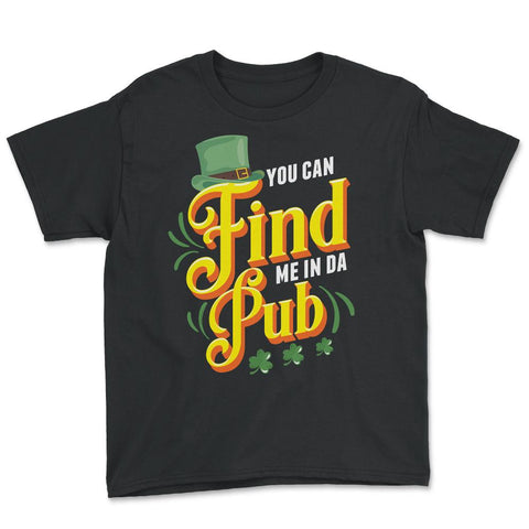 You Can Find Me in Da Pub Saint Patrick's Day Celebration graphic - Black