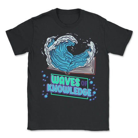 Waves of Knowledge Book Reading is Knowledge design - Unisex T-Shirt - Black