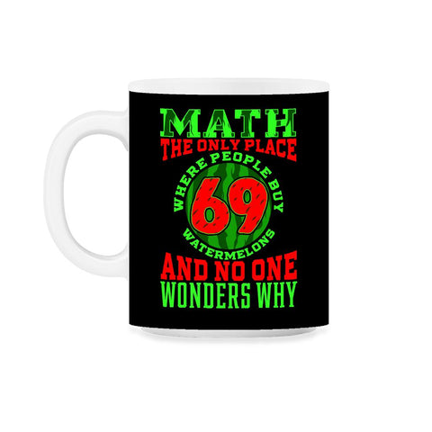 Math The Only Place Where People Buy 69 Watermelons design 11oz Mug