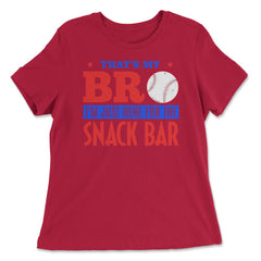 Funny Baseball Fan That's My Bro Just Here For Snack Bar product - Women's Relaxed Tee - Red