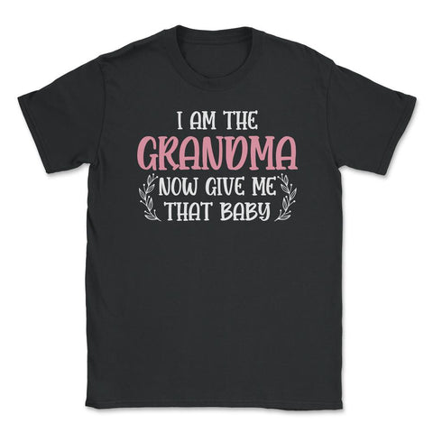 Funny I Am The Grandma Now Give Me That Baby Grandmother design - Black