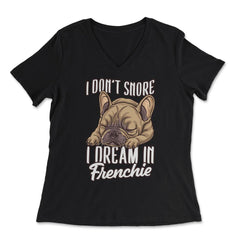 French Bulldog I Don’t Snore I Dream in Frenchie product - Women's V-Neck Tee - Black