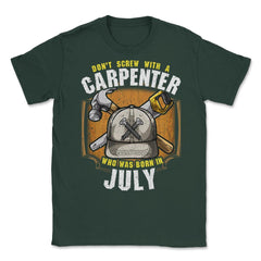Don't Screw with A Carpenter Who Was Born in July design Unisex - Forest Green