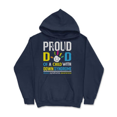 Proud Dad of a Child with Down Syndrome Awareness design Hoodie - Navy